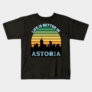 Life Is Better In Astoria - Astoria Skyline - Astoria Skyline City Travel & Adventure Lover Kids T-Shirt